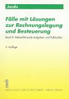 Fälle mit Lösungen zur Rechnungslegung und Besteuerung, Bd.2, Weiterführende Aufgaben und Fallstudien Law
