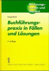 Buchführungspraxis in Fällen und Lösungen: Ein Lern- und Arbeitsbuch (Rechnungswesen und Steuern) Business, Finance & Career