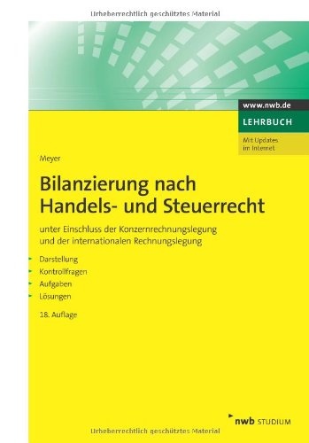 Bilanzierung nach Handels- und Steuerrecht (NWB Studium Betriebswirtschaft): unter Einschluss der Konzernrechnungslegung und der internationalen ... Kontrollfragen, Aufgaben, Lösungen Law Books
