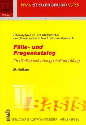 Fälle- und Fragenkatalog für die Steuerfachangestelltenprüfung: Vollständig überarbeitet - Rechtsstand 2004/2005 - mit zusätzlichen Fällen zur ... Stand Mai 2006. (NWB Steuergrundkurs) Law