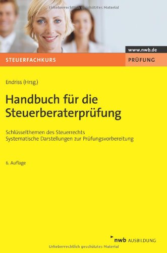 Handbuch für die Steuerberaterprüfung: Schlüsselthemen des Steuerrechts. Systematische Darstellungen zur Prüfungsvorbereitung. (Steuerfachkurs) Law