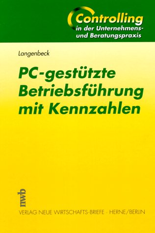 PC-gestützte Betriebsführung mit Kennzahlen: Eine Praxisanleitung zum Controlling kleiner und mittlerer Unternehmen. PC-Programm ... in der Unternehmens- und Beratungspraxis) Law