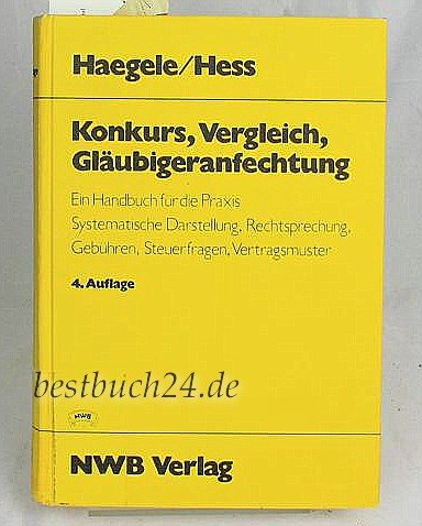 Konkurs, Vergleich, Gläubigeranfechtung: Ein Handbuch für die Praxis. Systematische Darstellung, Rechtsprechung, Gebühren, Steuerfragen, Vertragsmuster Books
