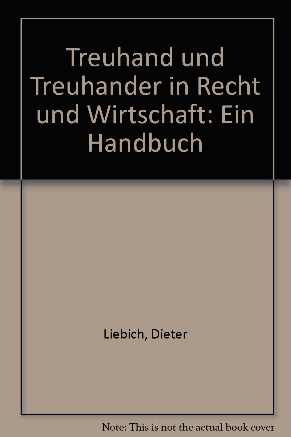 Treuhand und Treuhänder in Recht und Wirtschaft: Ein Handbuch Business & Technology