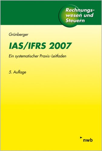 IAS/IFRS 2007: Ein systematischer Praxis-Leitfaden. (Rechnungswesen und Steuern) Law