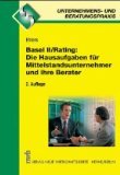 Basel II/Rating: Die Hausaufgaben für Mittelstandsunternehmer und ihre Berater: Der Turn-Around anhand eines Modellfalls (Unternehmens- und Beratungspraxis) Business, Finance & Career