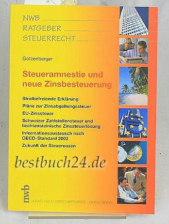 Steueramnestie und neue Zinsbesteuerung: Strafbefreiende Erklärung, Pläne zur Zinsabgeltungssteuer, EU-Zinssteuer, Schweizer Zahlstellensteuer und ... der Steueroasen (NWB-Ratgeber Steuerrecht) Law