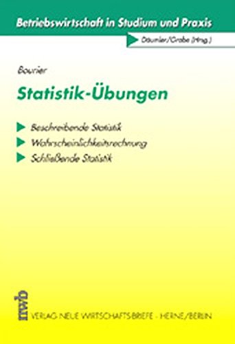 Statistik-Übungen: Beschreibende Statistik - Wahrscheinlichkeitsrechnung - Schließende Statistik. (Betriebswirtschaft in Studium und Praxis) Law