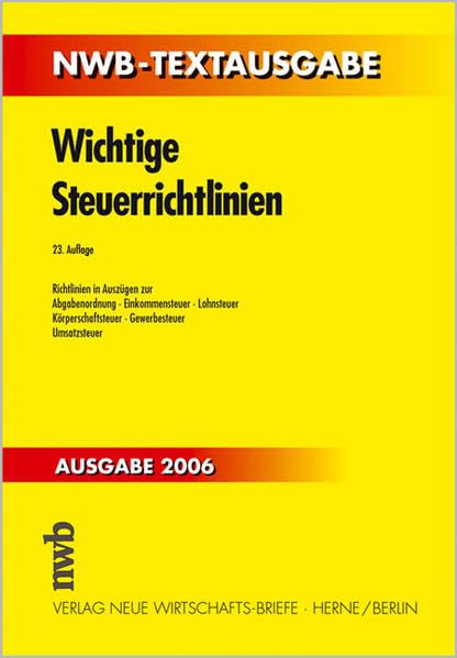 Wichtige Steuerrichtlinien: Richtlinien in Auszügen zur Abgabenordnung, Einkommensteuer, Lohnsteuer, Körperschaftsteuer, Gewerbesteuer, Umsatzsteuer. (NWB-Textausgaben) Law