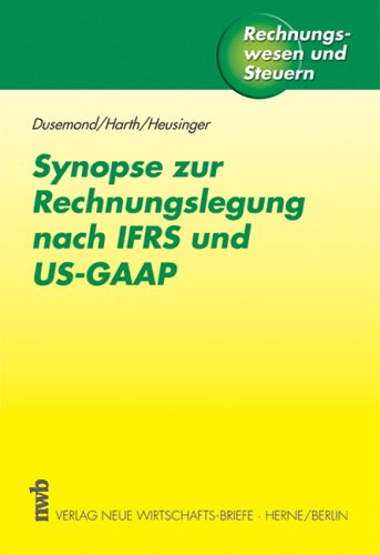 Synopse zur Rechnungslegung nach IFRS und US-GAAP (Rechnungswesen und Steuern) Law