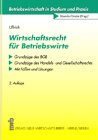 Wirtschaftsrecht für Betriebswirte: Grundzüge des BGB - Grundzüge des Handels- und Gesellschaftsrechts. Mit Fällen und Lösungen (Betriebswirtschaft in Studium und Praxis) Law