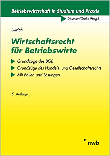 Wirtschaftsrecht für Betriebswirte: Grundzüge des BGB - Grundzüge des Handels- und Gesellschaftsrechts. Mit Fällen und Lösungen (Betriebswirtschaft in Studium und Praxis) Law
