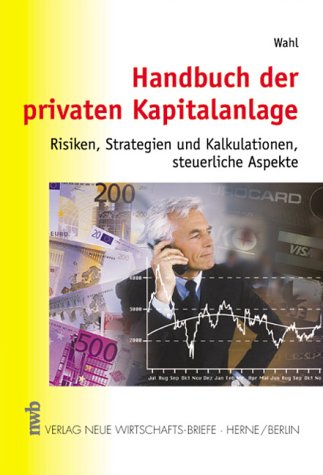 Handbuch der privaten Kapitalanlage: Risiken, Strategien und Kalkulationen, steuerliche Aspekte Business, Finance & Career