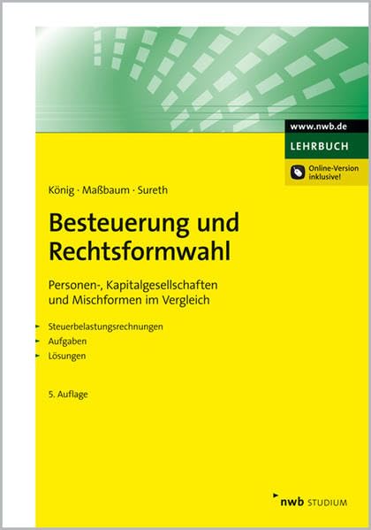 Besteuerung und Rechtsformwahl: Personengesellschaften, Kapitalgesellschaften und Mischformen im Vergleich. Steuerbelastungsrechnungen. Aufgaben. Lösungen. (NWB Studium Betriebswirtschaft) Law