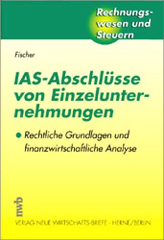 IAS-Abschlüsse von Einzelunternehmungen: Rechtliche Grundlagen und finanzwirtschaftliche Analyse (Rechnungswesen und Steuern) Law