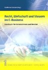 Recht, Wirtschaft und Steuern im E-Business: Handbuch für Unternehmen und Berater. Law