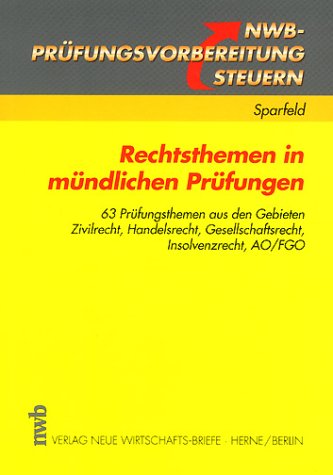 Rechtsthemen in mündlichen Prüfungen: 63 Prüfungsthemen aus den Gebieten Zivilrecht, Handelsrecht, Gesellschaftsrecht, Insolvenzrecht, AO/FGO (NWB-Prüfungsvorbereitung Steuern) Law