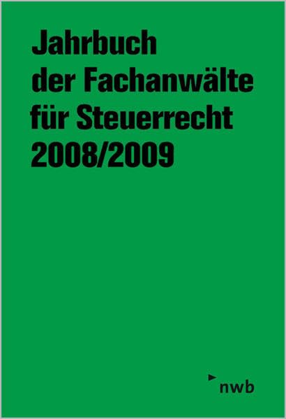 Jahrbuch der Fachanwälte für Steuerrecht 2008/2009: Aktuelle steuerrechtliche Beiträge, Referate und Diskussionen der 59. Steuerrechtlichen Jahresarbeitstagung, Wiesbaden, vom 5. bis 7. Mai 2008. Law