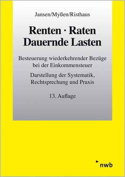 Renten, Raten, Dauernde Lasten: Besteuerung wiederkehrender Bezüge bei der Einkommensteuer. Darstellung der Systematik, Rechtsprechung und Praxis. Law