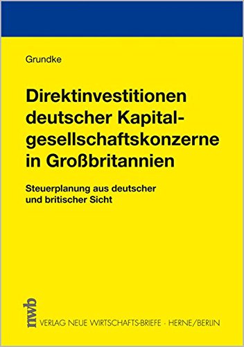 Direktinvestitionen deutscher Kapitalgesellschaftskonzerne in Großbritannien: Steuerplanung aus deutscher und britischer Sicht. Law