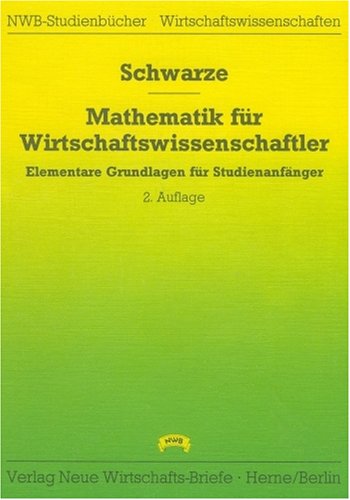 Mathematik für Wirtschaftswissenschaftler: Elementare Grundlagen für Studienanfänger mit zahlreichen Kontrolltests, Übungsaufgaben und Lösungen (NWB-Studienbücher - Wirtschaftswissenschaften) Mathematics