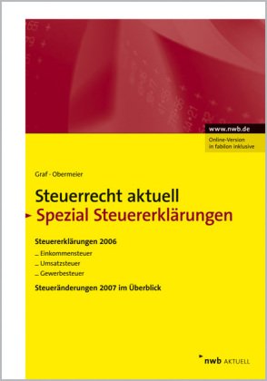 NWB Steuerrecht aktuell. Hintergründe - Praxishinweise - Gestaltungen / Steuerrecht aktuell Spezial Steuererklärungen: Steuererklärungen 2006 für ... Steueränderungen 2007 im Überblick. Law