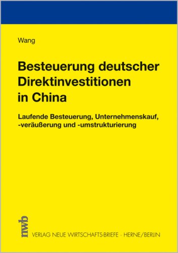 Besteuerung deutscher Direktinvestitionen in der Volksrepublik China: Laufende Besteuerung, Unternehmenskauf, -veräußerung und -Umstrukturierung book