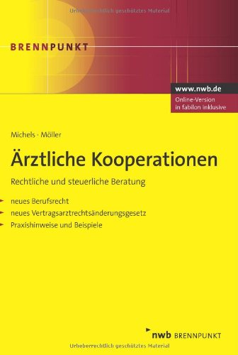 Ärztliche Kooperationen. Rechtliche und steuerliche Beratung. Neues Berufsrecht. Neues Vertragsarztrechtsänderungsgesetz. Praxishinweise. Beispiele. (NWB Brennpunkt). Law
