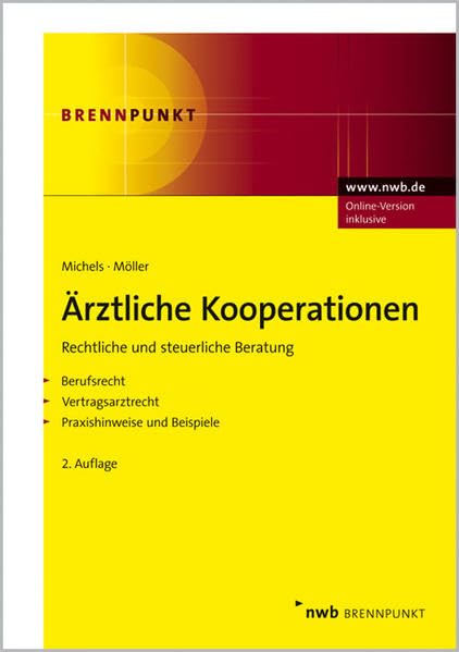 Ärztliche Kooperationen: Rechtliche und steuerliche Beratung. Berufsrecht. Vertragsarztrecht. Praxishinweise und Beispiele. (NWB Brennpunkt) Law