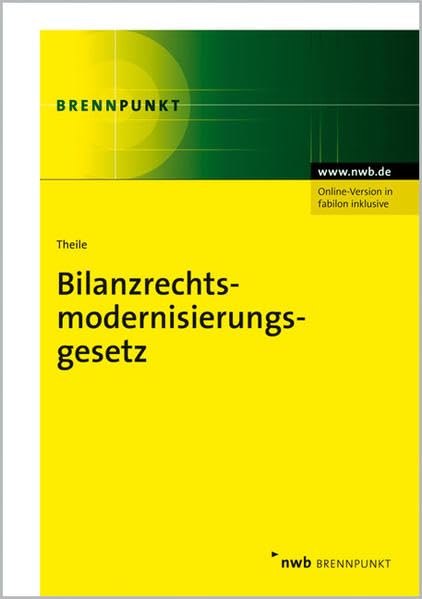 Bilanzrechtsmodernisierungsgesetz: Konsolidierte Textfassung. Kommentar. Änderung beim Jahres- und Konzernabschluss. (NWB Brennpunkt) Law