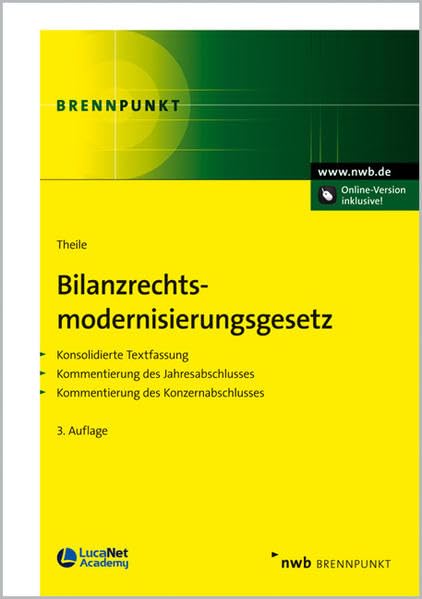 Bilanzrechtsmodernisierungsgesetz: Konsolidierte Textfassung. Kommentierung des Jahresabschlusses. Kommentierung des Konzernabschlusses. Law