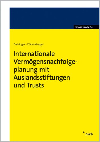 Internationale Vermögensnachfolgeplanung mit Auslandsstiftungen und Trusts Law