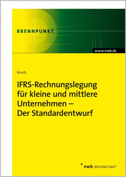 IFRS - Rechnungslegung für kleine und mittlere Unternehmen. Der Standardentwurf. (NWB Brennpunkt) Law