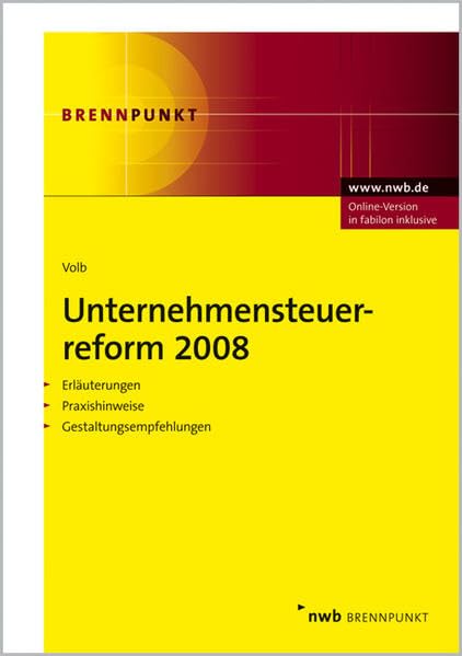 Unternehmensteuerreform 2008: Erläuterungen - Praxishinweise - Gestaltungsempfehlungen. (NWB Brennpunkt) Law