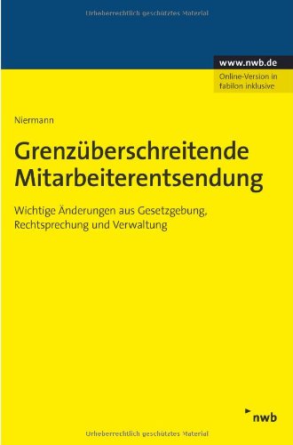 Grenzüberschreitende Mitarbeiterentsendung: Wichtige Änderungen aus Gesetzgebung, Rechtsprechung und Verwaltung. Law