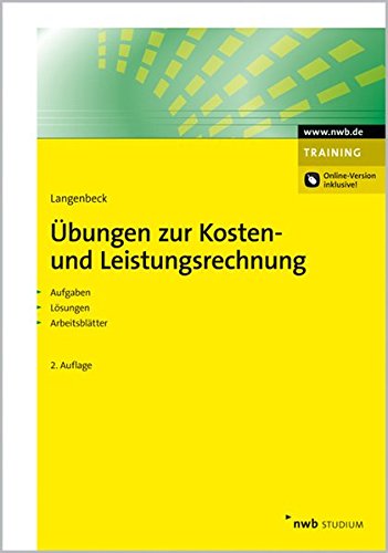 Übungen zur Kosten- und Leistungsrechnung: Grundlagen. Vollkostenrechnung. Teilkostenrechnung. Plankostenrechnung. Prozesskostenrechnung. Zielkostenrechnung. Law