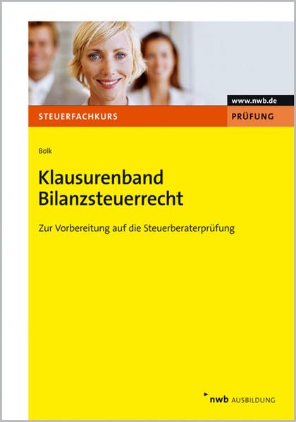 Klausurenband Bilanzsteuerrecht: Zur Vorbereitung auf die Steuerberaterprüfung. (Steuerfachkurs) Law