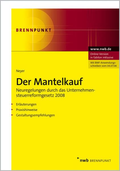 Der Mantelkauf: Neuregelungen durch die Unternehmensteuerreform 2008 Erläuterungen - Praxishinweise - Gestaltungsempfehlungen. (NWB Brennpunkt) Law