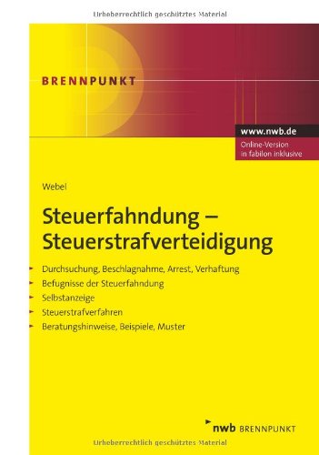 Steuerfahndung-Steuerstrafverteidigung: Durchsuchung, Beschlagnahme, Arrest, Verhaftung. Befugnisse der Steuerfahndung. Selbstanzeige. ... Beispiele, Muster. (NWB Brennpunkt) Law