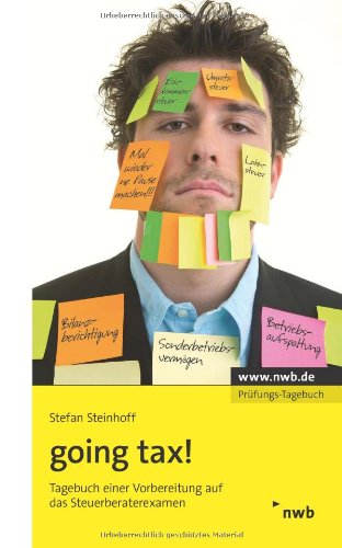 going tax!: Tagebuch einer Vorbereitung auf das Steuerberaterexamen. Law