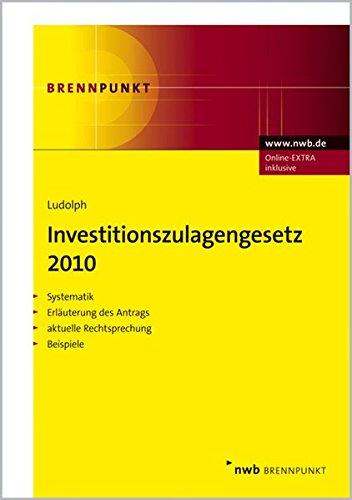 Investitionszulagengesetz 2010: Systematik.Erläuterungen des Antrags.Aktuelle Rechtsprechung.Beispiele Law