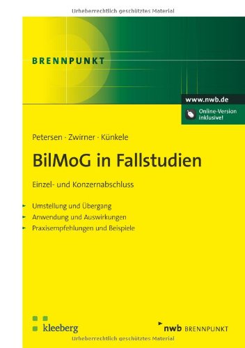 BilMoG in Fallstudien: Einzel- und Konzernabschluss. Umstellung und Übergang. Anwendung und Buchungssätze. Steuerliche Bezüge und Auswirkungen. Praxisempfehlungen und Beispiele. (NWB Brennpunkt) Law