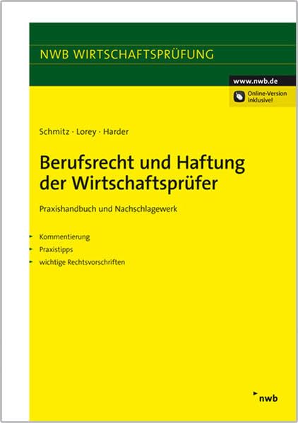 Berufsrecht und Haftung der Wirtschaftsprüfer: Praxishandbuch und Nachschlagewerk. Kommentierung, Praxistipps, wichtige Rechtsvorschriften Law