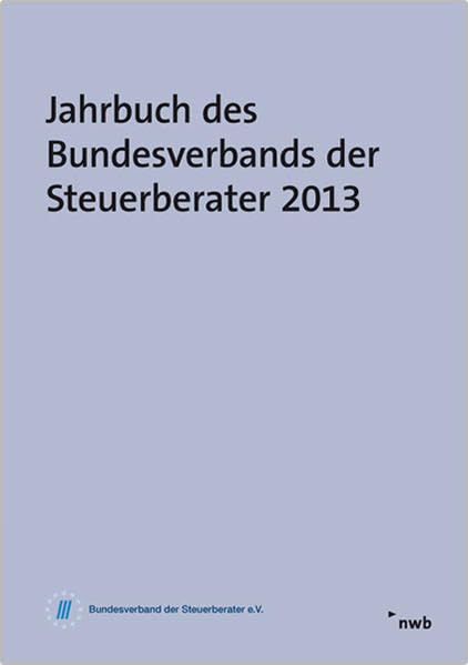 Jahrbuch des Bundesverbands der Steuerberater 2013: Referate zur 64. Düsseldorfer Steuerfachtagung vom 7. März 2013 Law