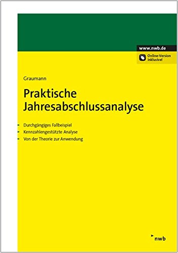 Praktische Jahresabschlussanalyse: Durchgängiges Fallbeispiel. Kennzahlengestützte Analyse. Von der Theorie zur Anwendung Law