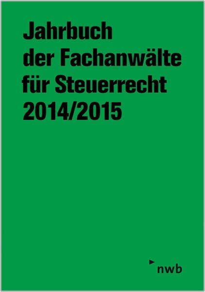 Jahrbuch der Fachanwälte für Steuerrecht 2014/2015: Aktuelle steuerrechtliche Beiträge, Referate und Diskussionen der 65. Steuerrechtlichen Jahresarbeitstagung, Wiesbaden, vom 26. bis 28. Mai 2014. Law