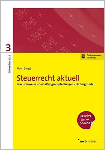 Steuerrecht aktuell 3/2016: Praxishinweise. Gestaltungsempfehlungen. Hintergründe Law