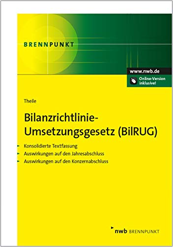 Bilanzrichtlinie-Umsetzungsgesetz (BilRUG): Konsolidierte Textfassung. Auswirkungen auf den Jahresabschluss. Auswirkungen auf den Konzernabschluss (NWB Brennpunkt) Law