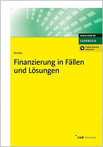 Finanzierung in Fällen und Lösungen: Mit Online-Zugang (NWB Studium Betriebswirtschaft) Law