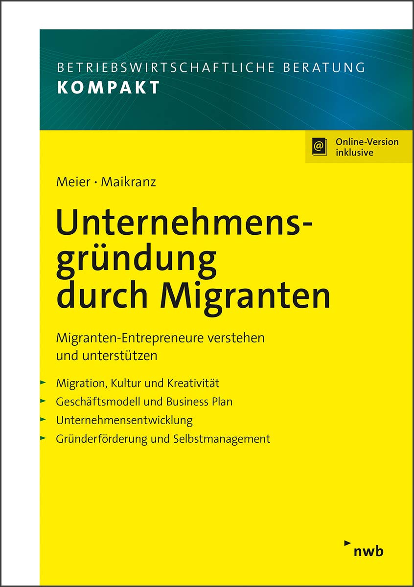 Unternehmensgründung durch Migranten: Migranten-Entrepreneure verstehen und unterstützen. Migration, Kultur und Kreativität. Geschäftsmodell und ... (Betriebswirtschaftliche Beratung kompakt) Law